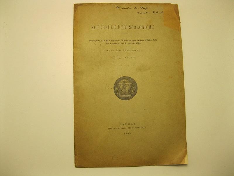 Noterelle etruscologiche. Presentate alla R. Accademia di archeologia lettere e belle arti nella tornata del 7 maggio 1895. Dal socio onorario non residente Elia Lattes.